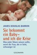 Cover: Sie bekommt ein Baby - und ich die Krise - Goldmann