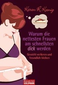 Cover: Warum die nettesten Frauen am schnellsten dick werden - Goldmann