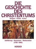 Cover: Die Geschichte des Christentums. Von den Anf&auml;ngen bis zur Gegenwart / Aufkl&auml;rung, Revolution, Restauration (1750-1840) - Verlag Herder