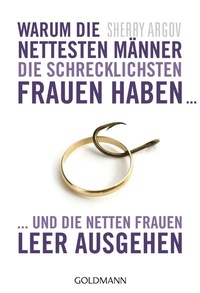 Abbildung von: Warum die nettesten Männer die schrecklichsten Frauen haben ... - Goldmann