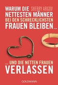 Cover: Warum die nettesten M&auml;nner bei den schrecklichsten Frauen bleiben ... - Goldmann