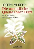 Cover: Die unendliche Quelle Ihrer Kraft - Goldmann