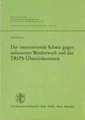 Cover: Der internationale Schutz gegen unlauteren Wettbewerb und das TRIPS-&Uuml;bereinkommen - Carl Heymanns Verlag