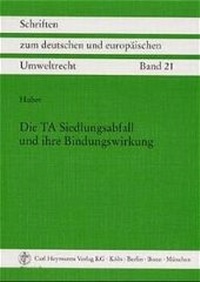 Abbildung von: Die TA Siedlungsabfall und ihre Bindungswirkung - Carl Heymanns Verlag