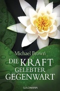Cover: Die Kraft gelebter Gegenwart - Goldmann