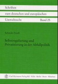 Abbildung von: Selbstregulierung und Privatisierung in der Abfallpolitik - Carl Heymanns Verlag