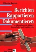 Cover: Berichten, Rapportieren, Dokumentieren - Hogrefe