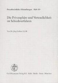 Abbildung von: Die Privatsphäre und Vertraulichkeit im Schiedsverfahren - Carl Heymanns Verlag