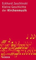 Cover: Kleine Geschichte der Kirchenmusik - Verlag Herder