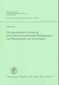 Cover: Die patentierbare Erfindung unter den sich wandelnden Bedingungen von Wissenschaft und Technologie - Carl Heymanns Verlag