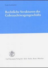 Abbildung von: Rechtliche Strukturen des Gebrauchtwagengeschäfts - Carl Heymanns Verlag