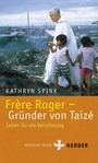 Cover: Fr&egrave;re Roger - Gr&uuml;nder von Taiz&eacute; - Verlag Herder