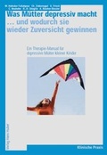 Cover: Was M&uuml;tter depressiv macht... ... und wodurch sie wieder Zuversicht gewinnen - Hogrefe