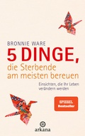 Cover: 5 Dinge, die Sterbende am meisten bereuen - Arkana