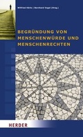 Cover: Begr&uuml;ndung von Menschenw&uuml;rde und Menschenrechten - Verlag Herder