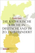 Cover: Die katholische Kirche in Deutschland im 20. Jahrhundert - Verlag Herder