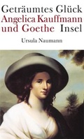 Cover: Getr&auml;umtes Gl&uuml;ck. Angelica Kauffmann und Goethe - Insel