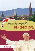 Cover: Freiburg begr&uuml;&szlig;t Benedikt XVI. - Verlag Herder