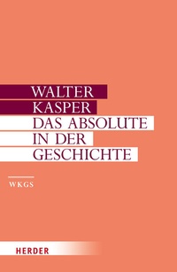 Abbildung von: Das Absolute in der Geschichte - Verlag Herder