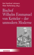 Cover: Bischof Wilhelm Emmanuel von Ketteler (1811-1877) - der unmodern Moderne - Verlag Herder