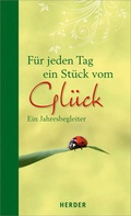 Cover: F&uuml;r jeden Tag ein St&uuml;ck vom Gl&uuml;ck - Verlag Herder