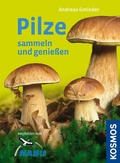 Cover: Pilze sammeln und genie&szlig;en - Kosmos