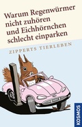Cover: Warum Regenw&uuml;rmer nicht zuh&ouml;ren und Eichh&ouml;rnchen schlecht einparken - Kosmos