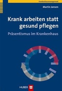 Abbildung von: Krank arbeiten statt gesund pflegen - Hogrefe