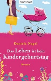Abbildung von: Das Leben ist kein Kindergeburtstag - Blanvalet