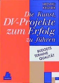 Cover: Die Kunst, DV-Projekte zum Erfolg zu f&uuml;hren - Hanser