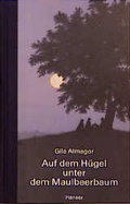 Cover: Auf dem H&uuml;gel unter dem Maulbeerbaum - Hanser
