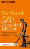 Cover: Der Mensch ist gut, nur die Leute sind schlecht - Verlag Herder