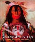 Cover: George Catlin and His Indian Gallery - WW Norton & Co