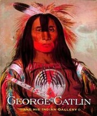 Abbildung von: George Catlin and His Indian Gallery - WW Norton & Co