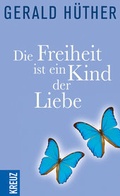 Cover: Die Freiheit ist ein Kind der Liebe - Die Liebe ist ein Kind der Freiheit - Kreuz Verlag