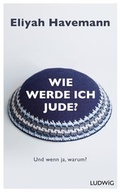 Cover: Wie werde ich Jude? - Ludwig