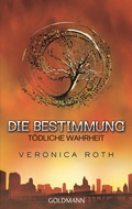 Cover: Die Bestimmung - T&ouml;dliche Wahrheit - Goldmann