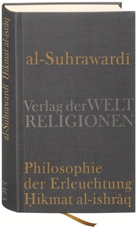Abbildung von: Al Suhrawardi, Philosophie der Erleuchtung - Verlag der Weltreligionen