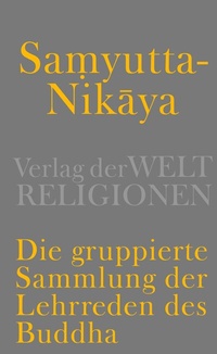 Abbildung von: Samyutta-Nikaya - Die gruppierte Sammlung der Lehrreden des Buddha - Verlag der Weltreligionen