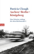 Cover: Aachen - Berlin - K&ouml;nigsberg - btb