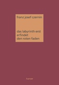 Cover: Das Labyrinth erst erfindet den roten Faden - Hanser