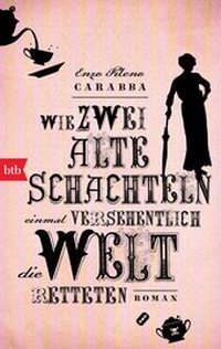 Abbildung von: Wie zwei alte Schachteln einmal versehentlich die Welt retteten - btb