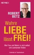 Cover: Wahre Liebe l&auml;sst frei! - Heyne