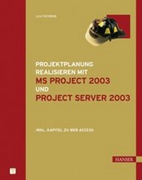 Abbildung von: Projektplanungen realisieren mit MS Project 2003 und Project Server 2003 - Hanser