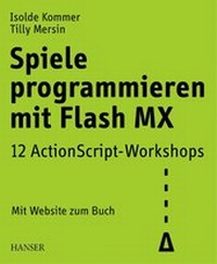 Enlarge image Cover: Spiele programmieren mit Flash MX - Hanser