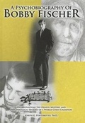 Cover: A Psychobiography of Bobby Fischer: Understanding the Genius, Mystery, and Psychological Decline of a World Chess Champion - Charles C. Thomas Publisher