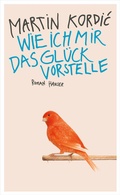 Cover: Wie ich mir das Gl&uuml;ck vorstelle - Hanser