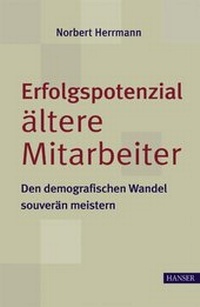 Abbildung von: Erfolgspotenzial ältere Mitarbeiter - den demografischen Wandel souverän meistern - Hanser
