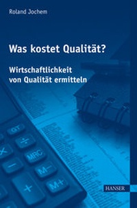 Abbildung von: Was kostet Qualität? - Wirtschaftlichkeit von Qualität ermitteln - Hanser