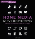 Cover: Home Media - PC, TV & Hi-Fi vernetzen (DIGITAL lifeguide) - Hanser